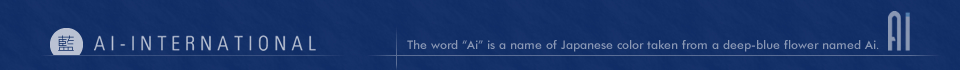 AI - INTERNATIONAL The word “Ai” is a name of Japanese color taken from a deep-blue flower named Ai.